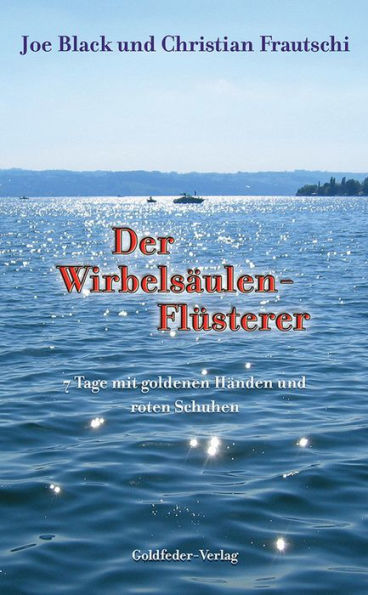 Der Wirbelsäulen-Flüsterer: 7 Tage mit goldenen Händen und roten Schuhen