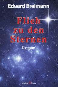 Title: Flieh zu den Sternen, Author: Eduard Breimann