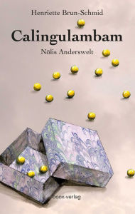 Title: Calingulambam: Nölis Anderswelt, Author: Henriette Brun-Schmid