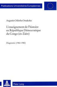 Title: L'enseignement de l'histoire en Republique Democratique du Congo (ex-Zaire): Diagnostic (1960-1980), Author: Augustin Odimba Omakoko