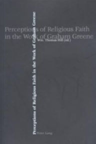 Perceptions of Religious Faith in the Work of Graham Greene
