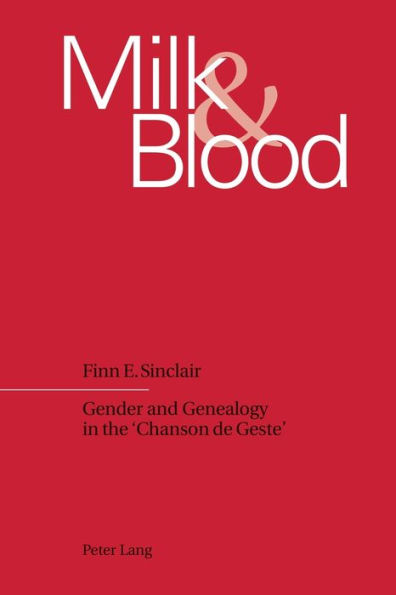 Milk and Blood: Gender and Genealogy in the 'Chanson de Geste'