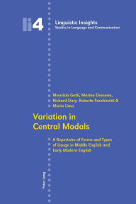 Title: Variation in Central Modals: A Repertoire of Forms and Types of Usage in Middle English and Early Modern English, Author: Maurizio Gotti
