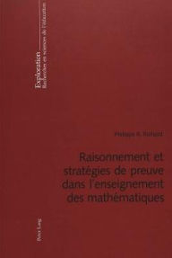 Title: Raisonnement et stratégies de preuve dans l'enseignement des mathématiques, Author: Philippe R. Richard