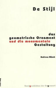 Title: De Stijl: Das geometrische Ornament und die monumentale Gestaltung, Author: Andreas Münch