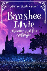 Title: Banshee Livie (Band 1): Dämonenjagd für Anfänger, Author: Miriam Rademacher