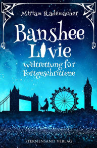 Title: Banshee Livie (Band 2): Weltrettung für Fortgeschrittene, Author: Miriam Rademacher