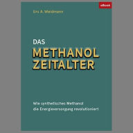 Title: Das Methanol Zeitalter, Author: Urs A. Weidmann