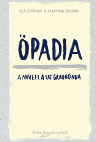 Title: Öpadia: A Novella us Graubünda, Author: Lea Catrina