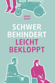 Title: Schwer behindert / leicht bekloppt, Author: Bernd Mann