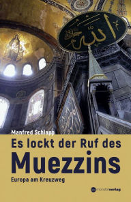 Title: Es lockt der Ruf des Muezzins: Europa am Kreuzweg, Author: Manfred Schlapp