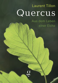 Title: Quercus - Aus dem Leben einer Eiche: Literarisches Sachbuch, Author: Tillon Laurent