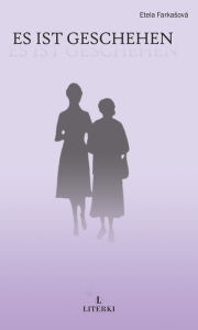 Title: Es ist geschehen, Author: Etela Farkasová