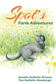 Title: Spot's Farm Adventures, Author: Annelies Seelhofer-Brunner