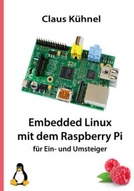 Title: Embedded Linux mit dem Raspberry Pi: für Ein- und Umsteiger, Author: Claus Kühnel