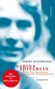 Title: Sabina Spielrein: Eine fast grausame Liebe zur Wissenschaft, Author: Sabine Richebächer