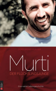 Title: Murti - der Flüchtlingsjunge: Eine wahre Lebensgeschichte, Author: Doris Smonig-Klauser