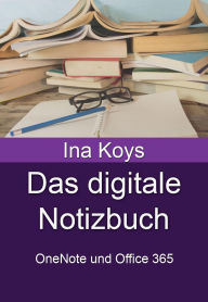 Title: Das digitale Notizbuch: OneNote und Office 365, Author: Ina Koys