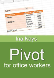 Title: Pivot for office workers: Using Excel 365 and 2021, Author: Ina Koys