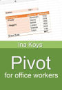 Pivot for office workers: Using Excel 365 and 2021