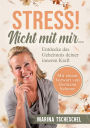 Stress! Nicht mit mir...: Entdecke das Geheimnis deiner inneren Kraft
