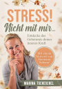 Stress! Nicht mit mir...: Entdecke das Geheimnis deiner inneren Kraft