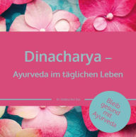 Title: Dinacharya - Ayurveda im täglichen Leben: Bleib gesund mit Ayurveda, Author: Dr. Smitha Devi Chandran