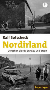 Title: Nordirland: Zwischen Bloody Sunday und Brexit. Reportagen, Author: Ralf Sotscheck