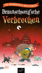 Title: Braunschweig'sche Verbrechen: True Crime aus der Löwenstadt, Author: Till Burgwächter