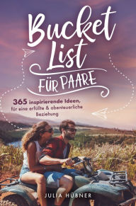 Title: Abenteuer zu zweit!: 365 inspirierende Ideen für eine glückliche & erfüllte Beziehung, Author: Julia Hübner