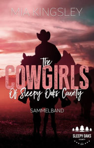 Title: The Cowgirls Of Sleepy Oaks County: Sammelband, Author: Mia Kingsley