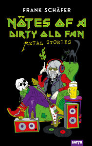Title: Nötes of a Dirty Old Fan: Metal Storys, Author: Frank Schäfer