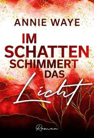 Title: Im Schatten schimmert das Licht: New-Adult-Roman mit Herzklopfen und Humor in München, Author: Annie C. Waye