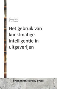 Title: Het gebruik van kunstmatige intelligentie in uitgeverijen, Author: Arne Melchior