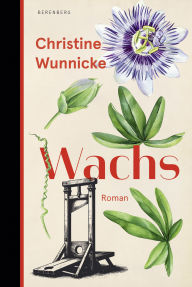 Title: Wachs, Author: Christine Wunnicke