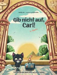 Title: Gib nicht auf, Carl!: in ï¿½gypten, Author: Melike Ak