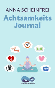 Title: Achtsamkeits Journal, Author: Anna Scheinfrei