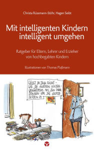 Title: Mit intelligenten Kindern intelligent umgehen: Ratgeber für Eltern, Lehrer und Erzieher von hochbegabten Kindern, Author: Christa Rüssmann-Stöhr