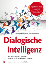 Title: Dialogische Intelligenz: Aus dem Käfig des Gedachten in den Kosmos gemeinsamen Denkens, Author: Tobias Hartkemeyer