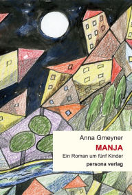 Title: Manja: Ein Roman um fünf Kinder, Author: Anna Gmeyner