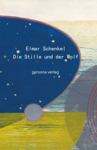 Title: Die Stille und der Wolf: Essays, Author: Elmar Schenkel