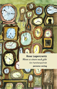 Title: Wenn es einen noch gibt: Ein Familienporträt, Author: Rose Lagercrantz
