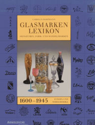 Title: Glasmarken-Lexikon: Signaturen, Fabrik- und Handelsmarken 1600-1945 (Europa und Nordamerika), Author: Carolus Hartmann