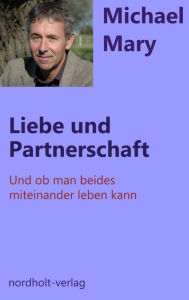Title: Liebe + Partnerschaft: Und ob man beides miteinander leben kann, Author: Michael Mary
