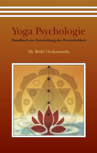Title: Yoga Psychologie: Handbuch zur Entwicklung der Persönlichkeit, Author: Dr. Rishi Vivekananda Saraswati