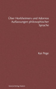 Title: Über Horkheimers und Adornos Auffassungen philosophischer Sprache: Eine Analyse im Kontext jüdischer Theologien, Author: Kai Pege