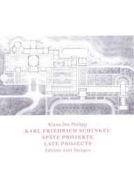 Title: Karl Friedrich Schinkel: Late Projects: Late Projects, Author: Klaus Jan Philipp