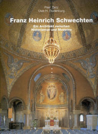 Title: Franz Heinrich Schwechten: Ein Architekt Zwischen Historismus und Moderne, Author: Peer Zietz
