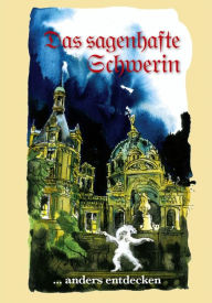 Title: Das sagenhafte Schwerin: ... anders entdecken, Author: Erika Borchardt