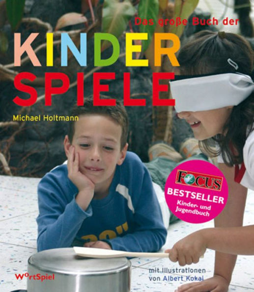 Das große Buch der Kinderspiele: Klassische und neue Spiele für jede Gelegenheit und jede Altersgruppe